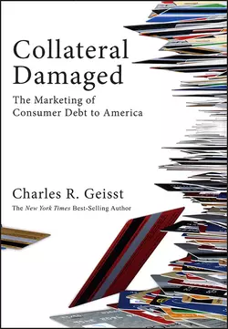 Collateral Damaged. The Marketing of Consumer Debt to America, Charles Geisst