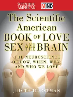 The Scientific American Book of Love, Sex and the Brain. The Neuroscience of How, When, Why and Who We Love, Judith Horstman