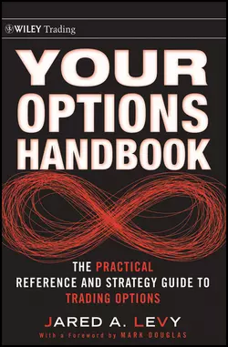 Your Options Handbook. The Practical Reference and Strategy Guide to Trading Options, Jared Levy