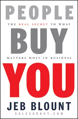 People Buy You. The Real Secret to what Matters Most in Business, Jeb Blount