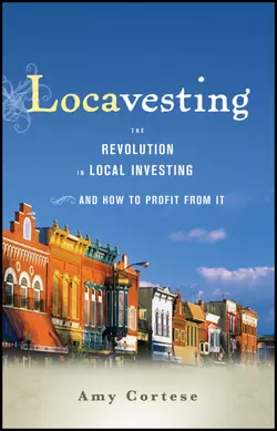 Locavesting. The Revolution in Local Investing and How to Profit From It, Amy Cortese