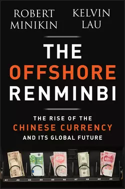 The Offshore Renminbi. The Rise of the Chinese Currency and Its Global Future, Robert Minikin