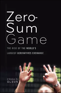 Zero-Sum Game. The Rise of the World′s Largest Derivatives Exchange, Erika Olson