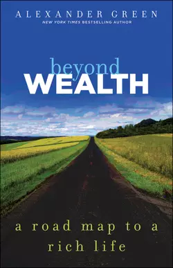 Beyond Wealth. The Road Map to a Rich Life, Alexander Green