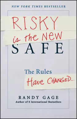 Risky is the New Safe. The Rules Have Changed . . ., Randy Gage