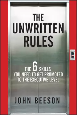 The Unwritten Rules. The Six Skills You Need to Get Promoted to the Executive Level, John Beeson