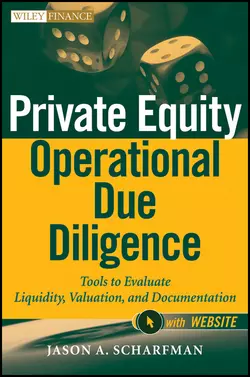 Private Equity Operational Due Diligence. Tools to Evaluate Liquidity, Valuation, and Documentation, Jason Scharfman