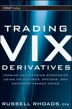 Trading VIX Derivatives. Trading and Hedging Strategies Using VIX Futures, Options, and Exchange Traded Notes, Russell Rhoads