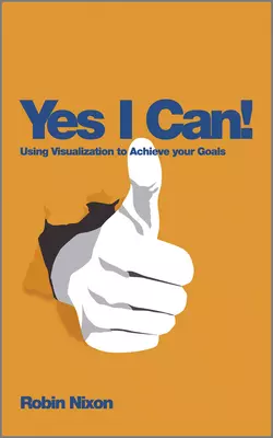 Yes, I Can!. Using Visualization To Achieve Your Goals, Robin Nixon