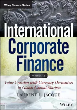 International Corporate Finance. Value Creation with Currency Derivatives in Global Capital Markets, Laurent Jacque