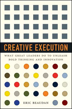 Creative Execution. What Great Leaders Do to Unleash Bold Thinking and Innovation, Eric Beaudan