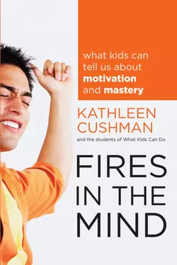 Fires in the Mind. What Kids Can Tell Us About Motivation and Mastery, Kathleen Cushman