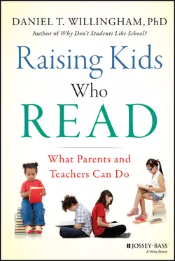 Raising Kids Who Read. What Parents and Teachers Can Do, Дэн Уиллингэм