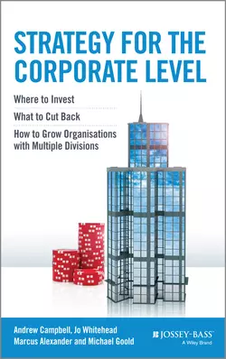 Strategy for the Corporate Level. Where to Invest, What to Cut Back and How to Grow Organisations with Multiple Divisions, Marcus Alexander