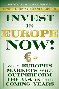 Invest in Europe Now!. Why Europe′s Markets Will Outperform the US in the Coming Years, Vincenzo Sciarretta