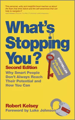 What′s Stopping You?. Why Smart People Don′t Always Reach Their Potential and How You Can, Robert Kelsey