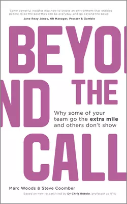 Beyond The Call. Why Some of Your Team Go the Extra Mile and Others Don′t Show Marc Woods