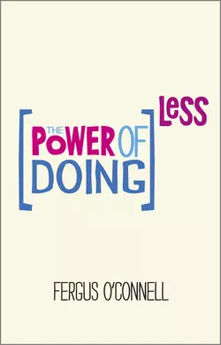 The Power of Doing Less. Why Time Management Courses Don′t Work And How To Spend Your Precious Life On The Things That Really Matter Fergus OConnell