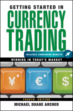 Getting Started in Currency Trading. Winning in Today′s Market, Michael Archer