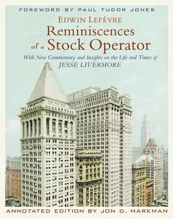 Reminiscences of a Stock Operator. With New Commentary and Insights on the Life and Times of Jesse Livermore, Edwin Lefevre