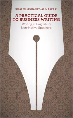 A Practical Guide To Business Writing. Writing In English For Non-Native Speakers, Khaled Al-Maskari