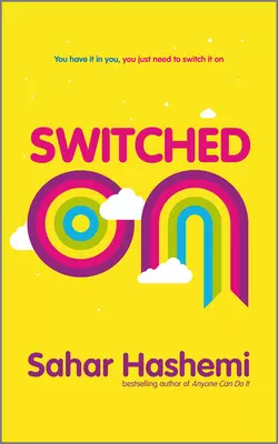 Switched On. You have it in you, you just need to switch it on, Sahar Hashemi