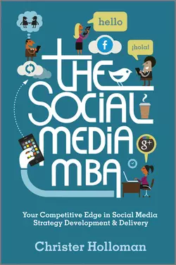 The Social Media MBA. Your Competitive Edge in Social Media Strategy Development and Delivery, Christer Holloman