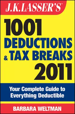 J.K. Lasser′s 1001 Deductions and Tax Breaks 2011. Your Complete Guide to Everything Deductible, Barbara Weltman