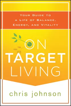 On Target Living. Your Guide to a Life of Balance, Energy, and Vitality, Chris Johnson