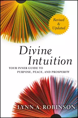 Divine Intuition. Your Inner Guide to Purpose, Peace, and Prosperity, Lynn Robinson