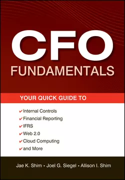 CFO Fundamentals. Your Quick Guide to Internal Controls  Financial Reporting  IFRS  Web 2.0  Cloud Computing  and More Jae Shim и Allison Shim