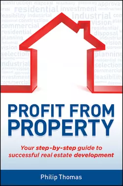 Profit from Property. Your Step-by-Step Guide to Successful Real Estate Development Philip Thomas