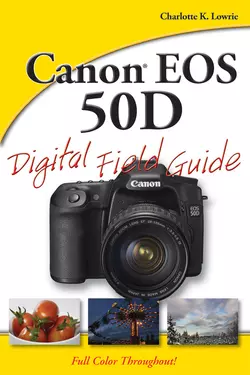 Canon EOS 50D Digital Field Guide, Charlotte Lowrie