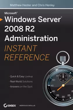 Microsoft Windows Server 2008 R2 Administration Instant Reference, Matthew Hester