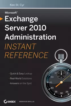 Microsoft Exchange Server 2010 Administration Instant Reference, Ken Cyr