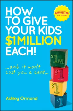 How to Give Your Kids $1 Million Each! (And It Won′t Cost You a Cent), Ashley Ormond