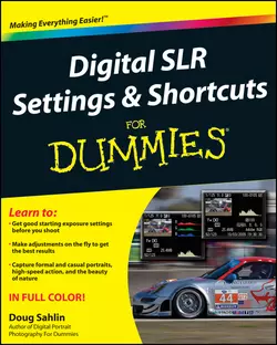 Digital SLR Settings and Shortcuts For Dummies, Doug Sahlin