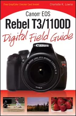 Canon EOS Rebel T3/1100D Digital Field Guide, Charlotte Lowrie