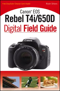 Canon EOS Rebel T4i/650D Digital Field Guide, Rosh Sillars