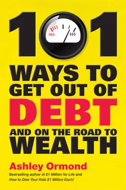 101 Ways to Get Out Of Debt and On the Road to Wealth, Ashley Ormond