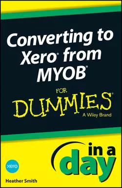 Converting to Xero from MYOB In A Day For Dummies Heather Smith