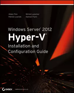 Windows Server 2012 Hyper-V Installation and Configuration Guide Aidan Finn и Patrick Lownds