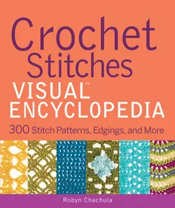 Crochet Stitches VISUAL Encyclopedia, Robyn Chachula