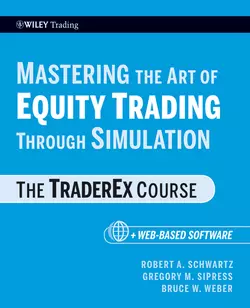 Mastering the Art of Equity Trading Through Simulation, + Web-Based Software. The TraderEx Course, Robert Schwartz