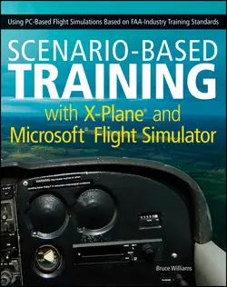 Scenario-Based Training with X-Plane and Microsoft Flight Simulator. Using PC-Based Flight Simulations Based on FAA-Industry Training Standards, Bruce Williams