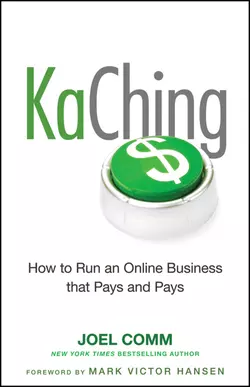 KaChing: How to Run an Online Business that Pays and Pays Марк Виктор Хансен и Joel Comm