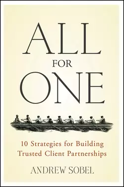 All For One. 10 Strategies for Building Trusted Client Partnerships, Andrew Sobel