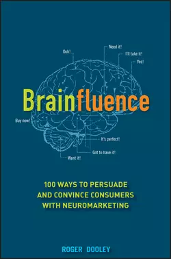 Brainfluence. 100 Ways to Persuade and Convince Consumers with Neuromarketing, Roger Dooley