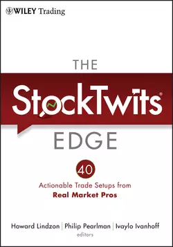 The StockTwits Edge, Enhanced Edition. 40 Actionable Trade Set-Ups from Real Market Pros, Howard Lindzon