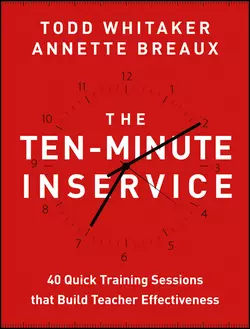 The Ten-Minute Inservice. 40 Quick Training Sessions that Build Teacher Effectiveness, Todd Whitaker